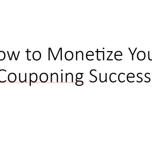 How to Monetize Your Couponing Success