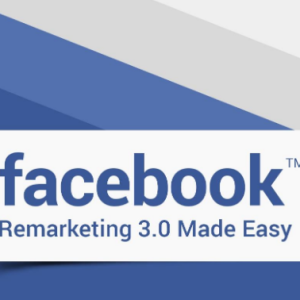 Facebook Remarketing 3.0 Made Easy