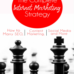 The Complete Internet Marketing Strategy