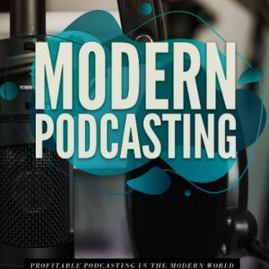 Modern Podcasting