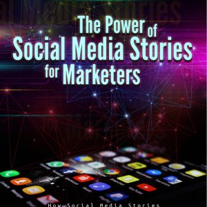 The Power Of Social Media Stories For Marketers